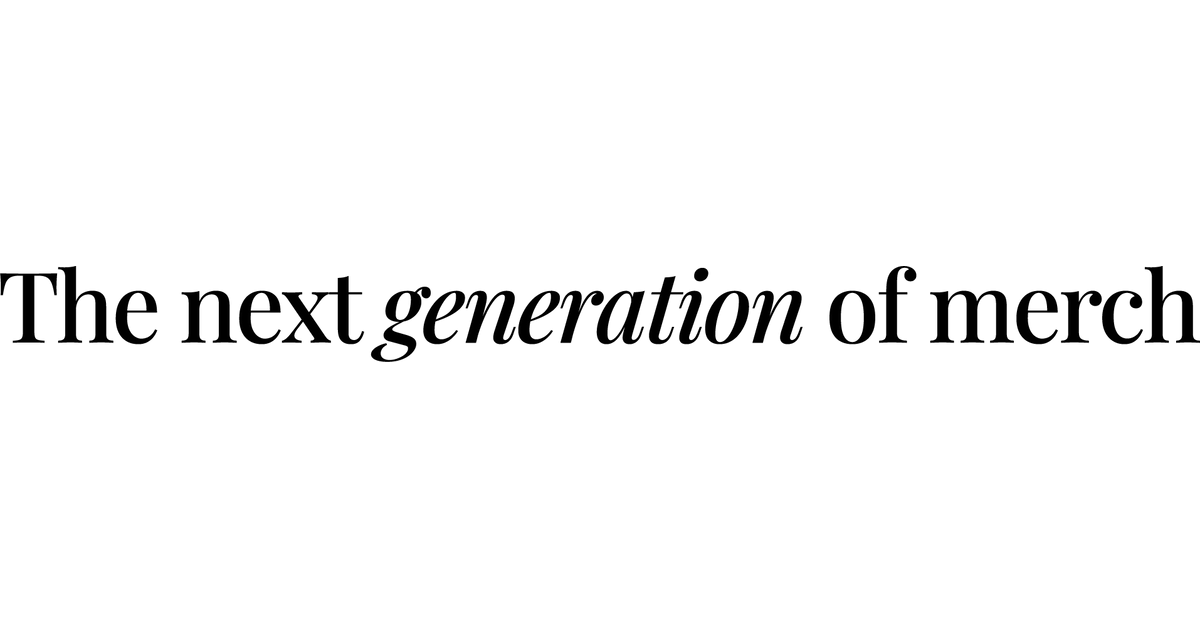 The Next Generation of Merch